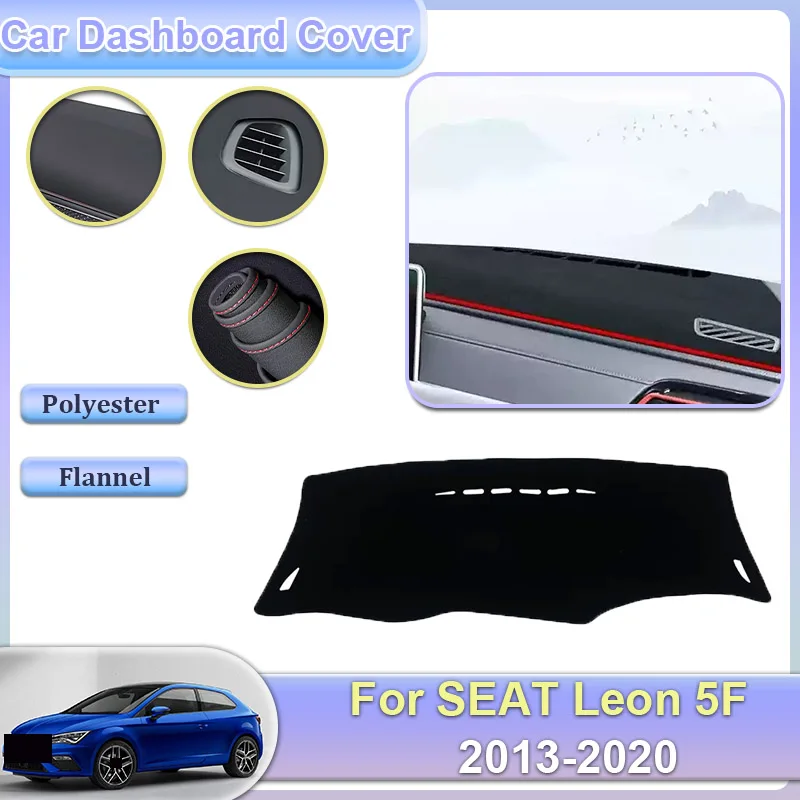 

For SEAT Leon 5F MK3 3th 2013~2020 2014 2015 2016 2017 Car Dashboard Rug Cover Dash Mat Dashmat Avoid Light Carpet Accessories