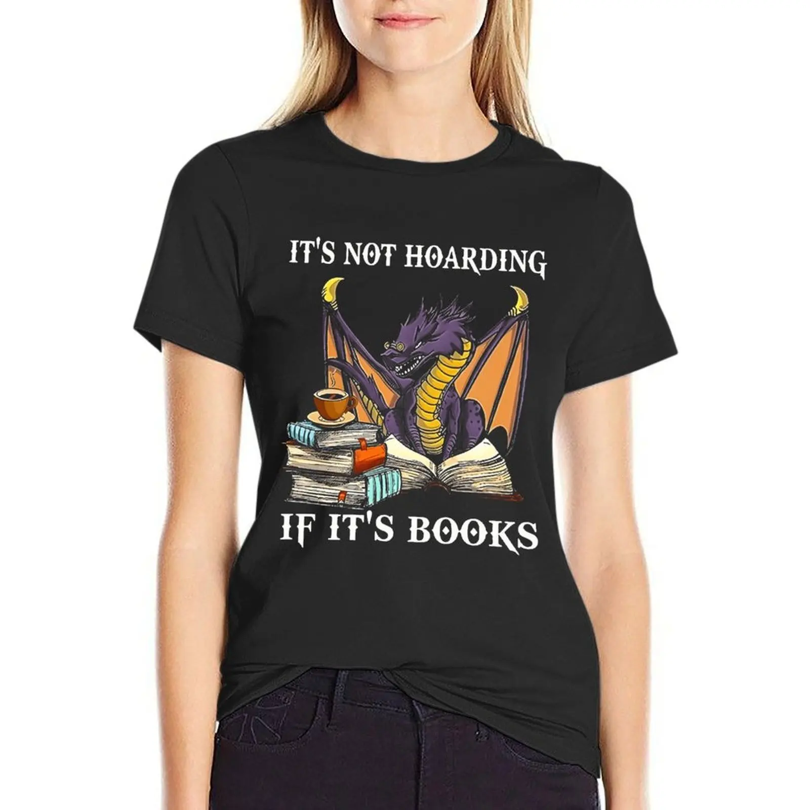 Dragon Its not hoarding if its books T-Shirt kawaii clothes customs design your own Women's t-shirt