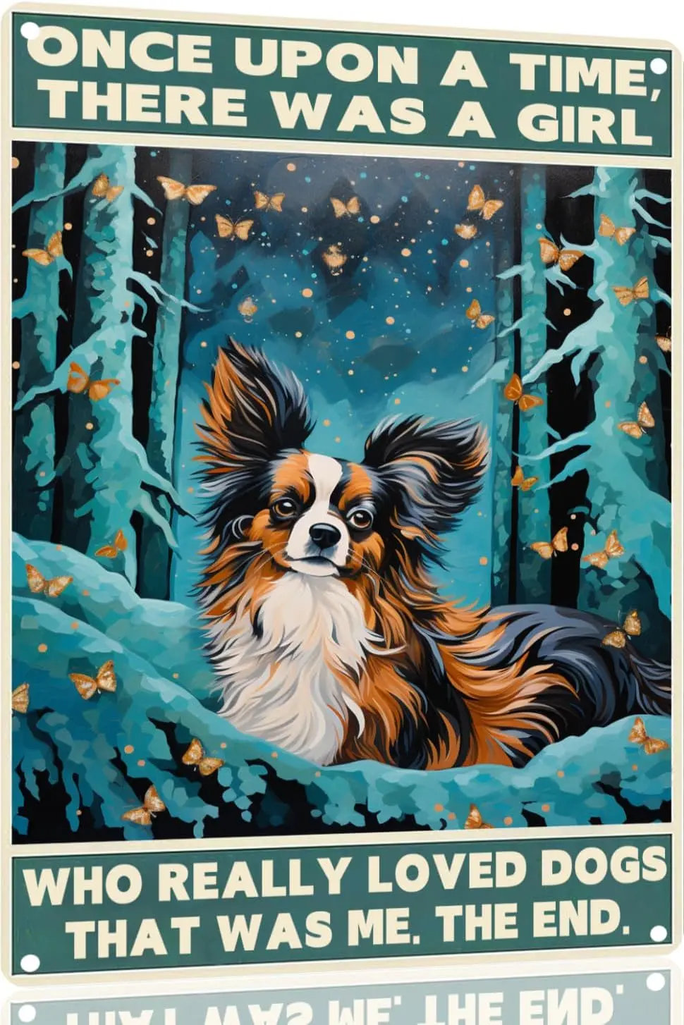 Papillon Dog 12x8 Inch Tin Signs Once Upon a Time There was a Girl Who Really Loved Dog Metal Art Poster Gift For Women And sign
