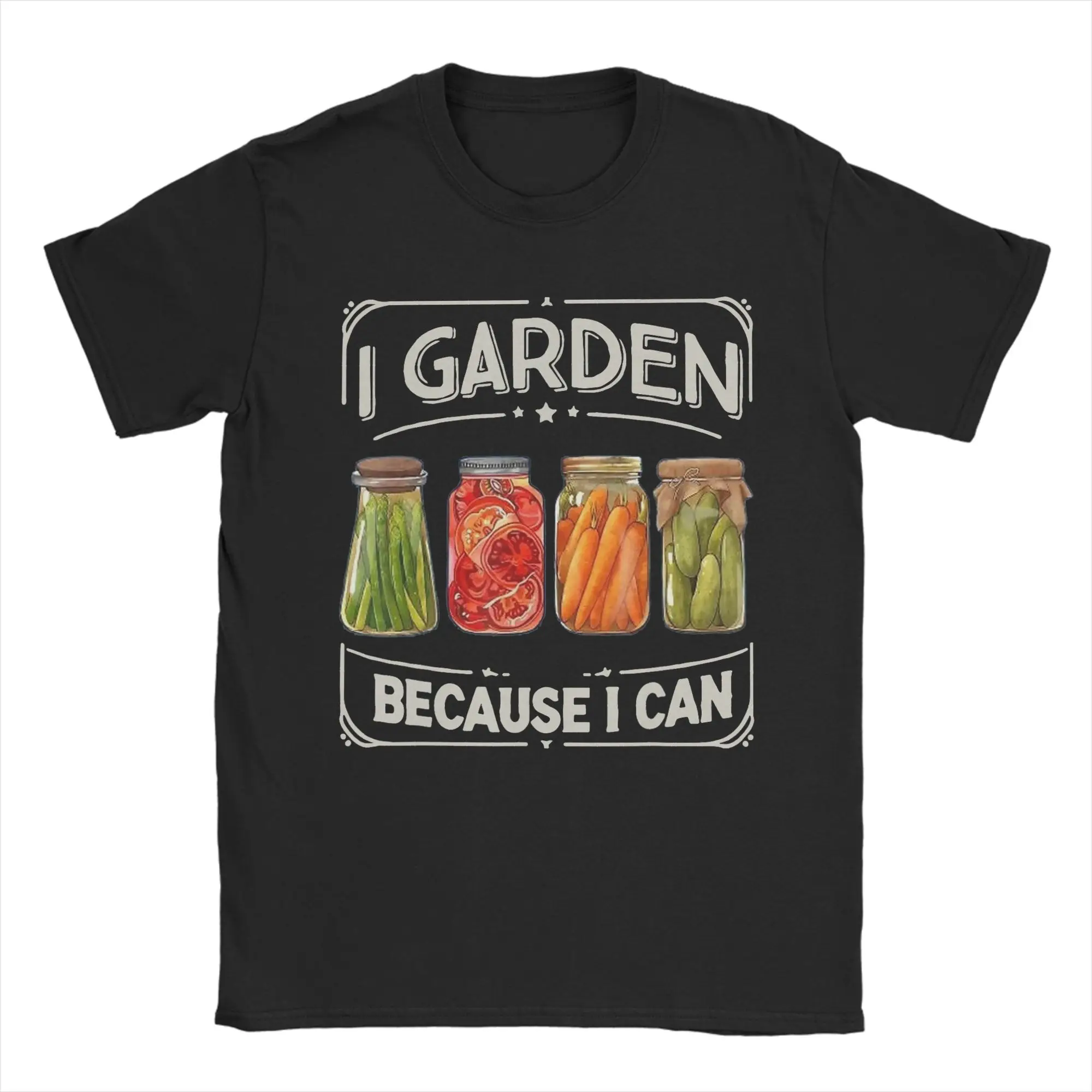 Men I Garden Because I Can Funny Plant Gardening Canning Lover T Shirt Tops Funny Short Sleeve O Neck Tees New Arrival T-Shirt