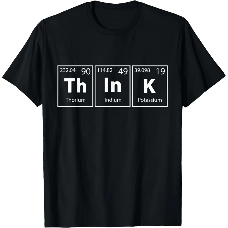 

Think! Funny T shirt 100% cotton print Gift Tee All size Tops S-6XL Humor (Th-In-K) Periodic Table Elements Graphic Clothes