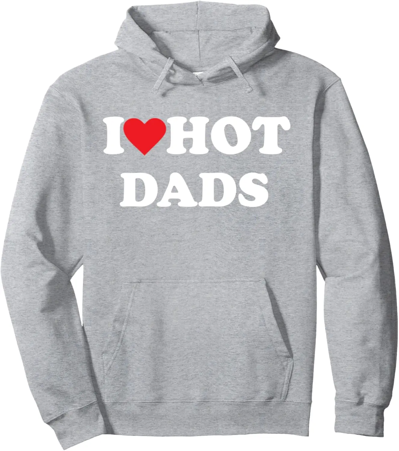 I Love Hot Dads Pullover Hoodie Print Original Design Gifts Hoodie Women Men Clothing Kawaii Clothes Funny Hoodie