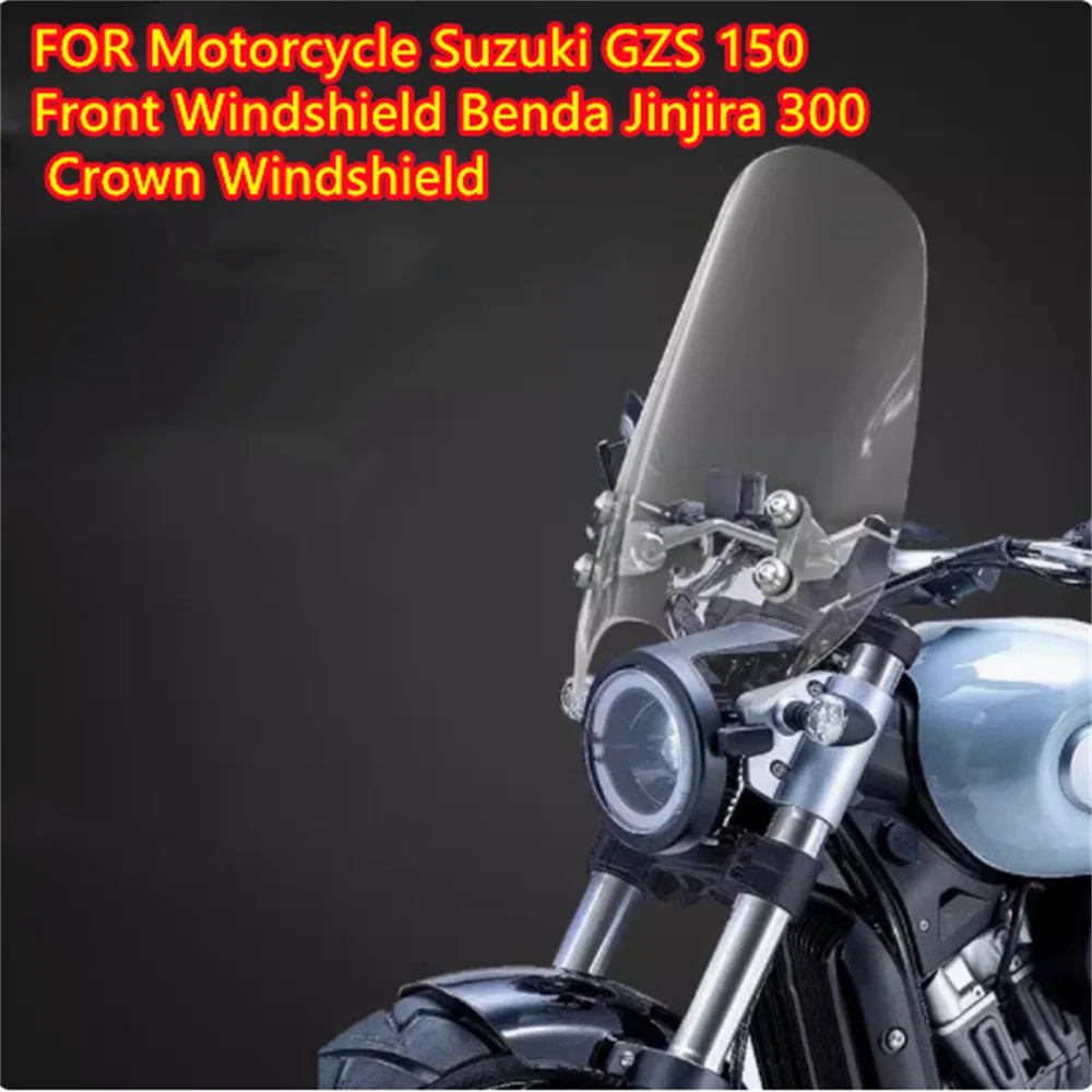 For Motorcycle Suzuki GZS 150 Front Windshield Benda Jinjira 300 Crown Windshield