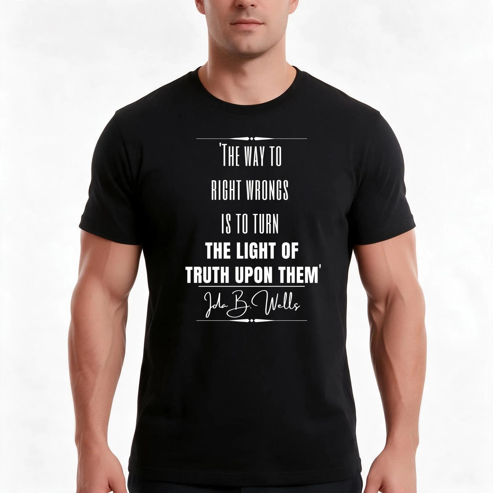 Ida B. Wells Inspirational Historical Quote- “The way to right wrongs is to turn the light of truth upon them.” T-Shirt