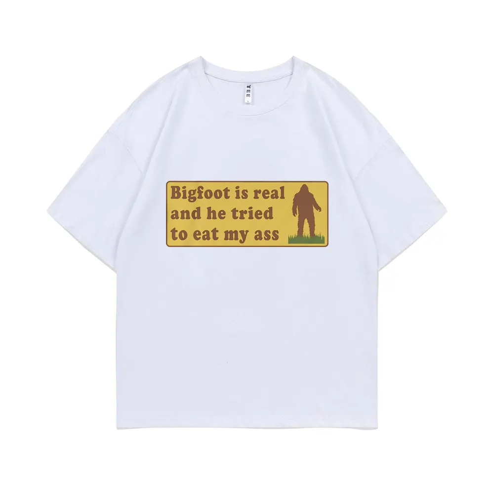 Bigfoot Is Real and He Tried To Eat My Ass Funny Oddly Specific Joke T-shirts Weird Meme T Shirt Men Women Cute Fun Gift Tshirt