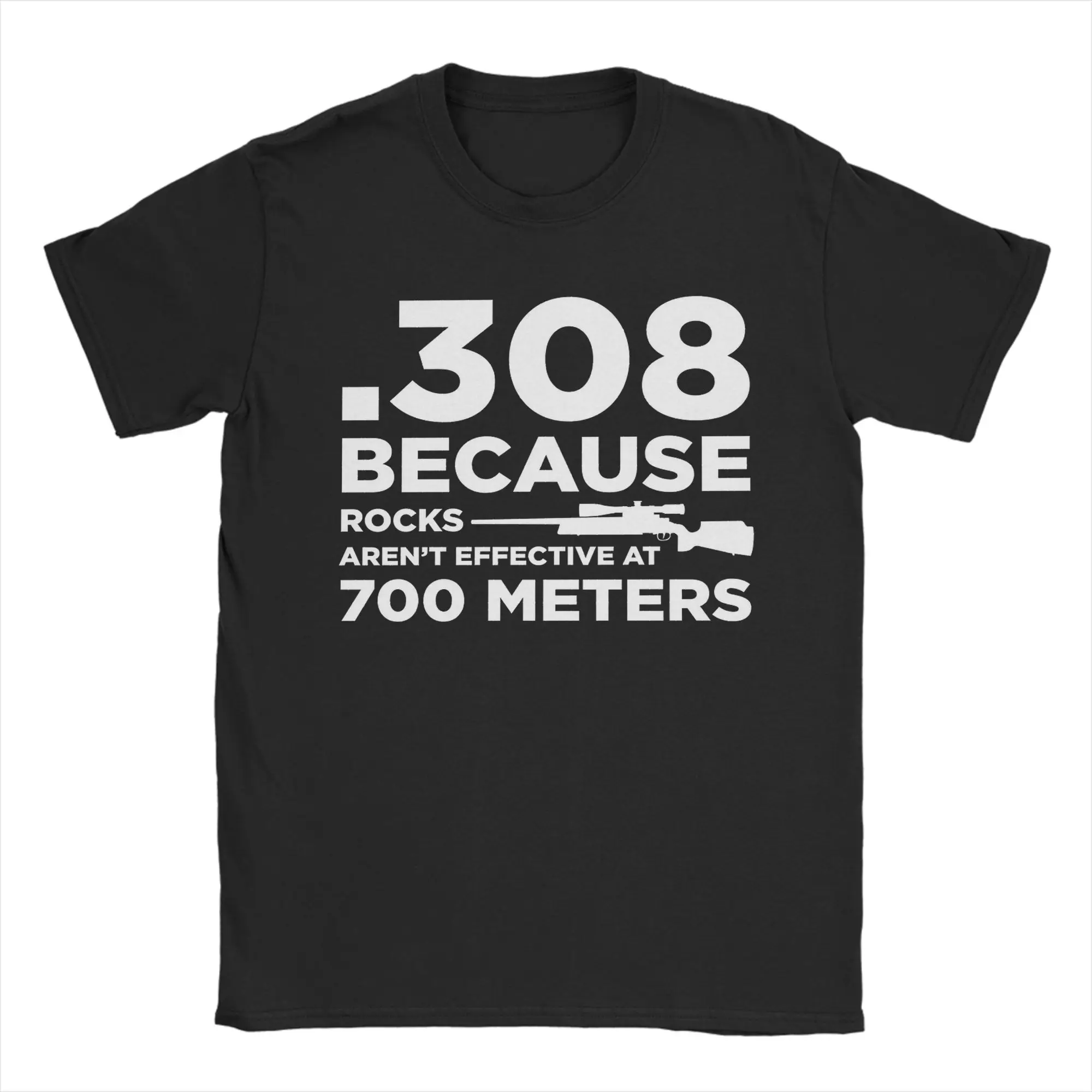 Gun Owner 308 because rocks are not effective at 700 meters T-Shirt for Men  Crazy Pure Cotton Tees Short Sleeve T Shirts Tops