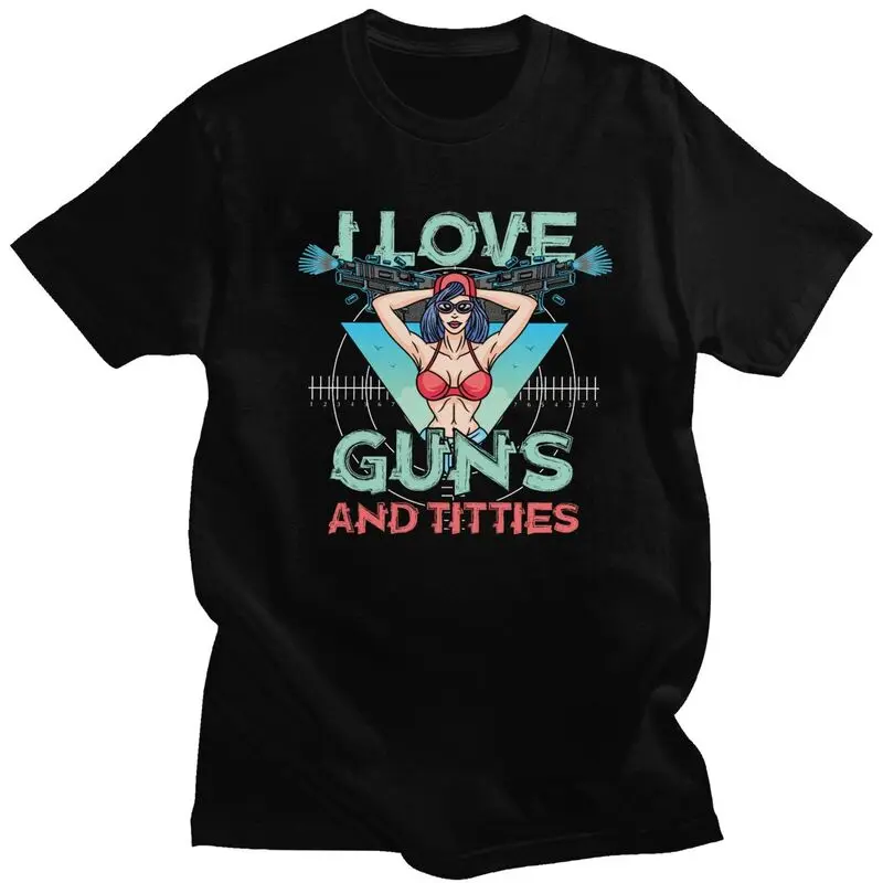 Custom I Love Guns And Titties T Shirt Men Short Sleeve Pure Cotton T-shirt Leisure Tees Streetwear Tshirts