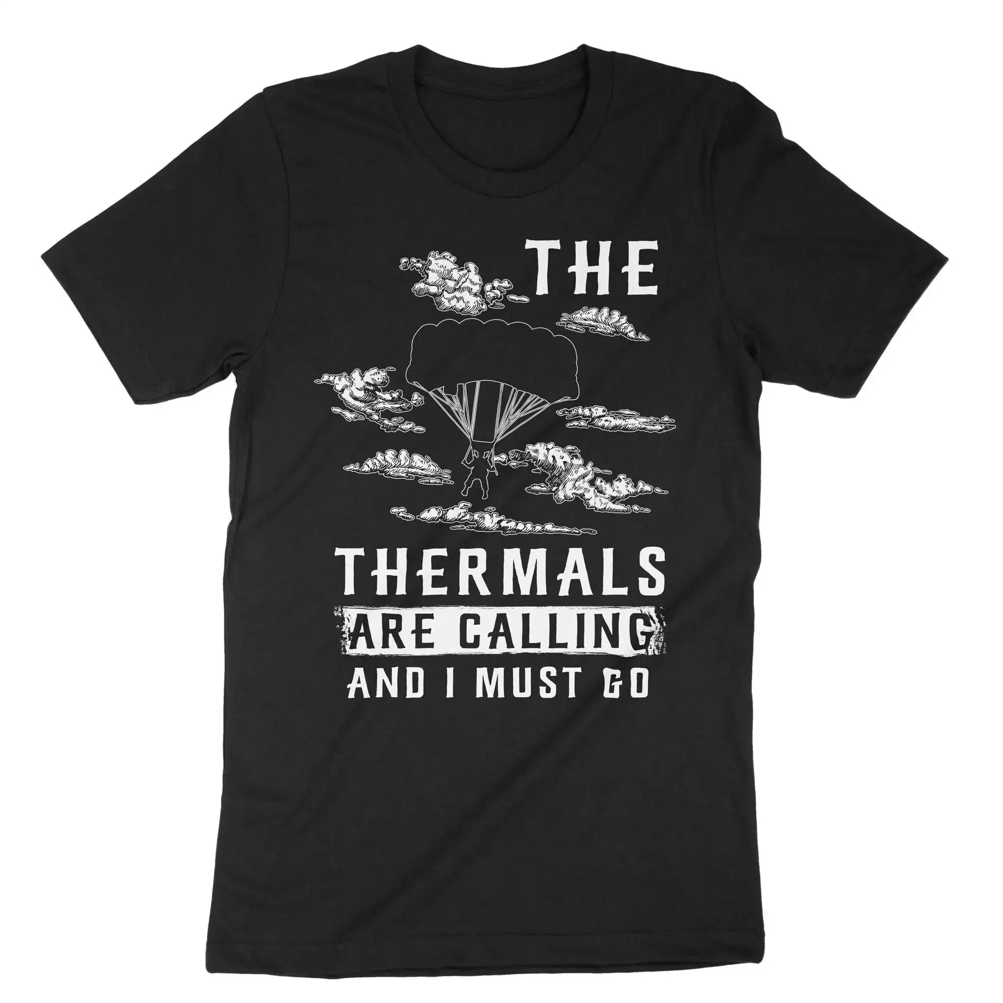 The Thermals Are Calling I Must Go Funny Paragliding T Shirt Paraglider Lover