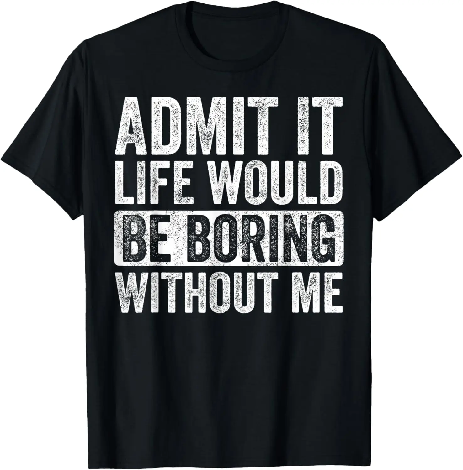 Admit It Life Would Be Boring Without Me Unisex-Adults T-Shirt Black Small 100% Cotton Trendy Y2K Short-Sleeve Tee-Soft,