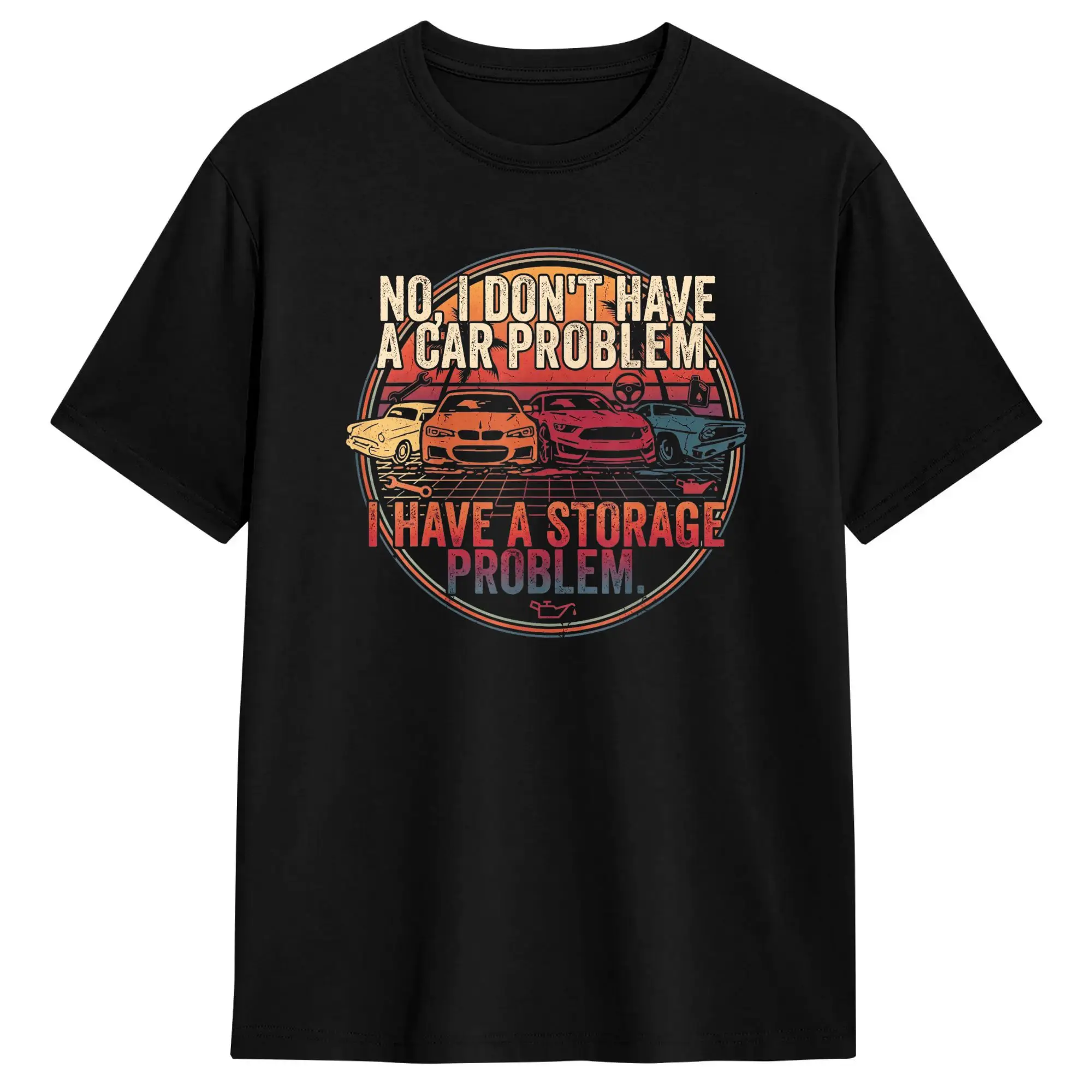 No I Don‘t Have A Car Problem I Have A Storage Problem Men's T Shirt  Novelty Tees Short Sleeve O Neck T-Shirt Cotton Clothing