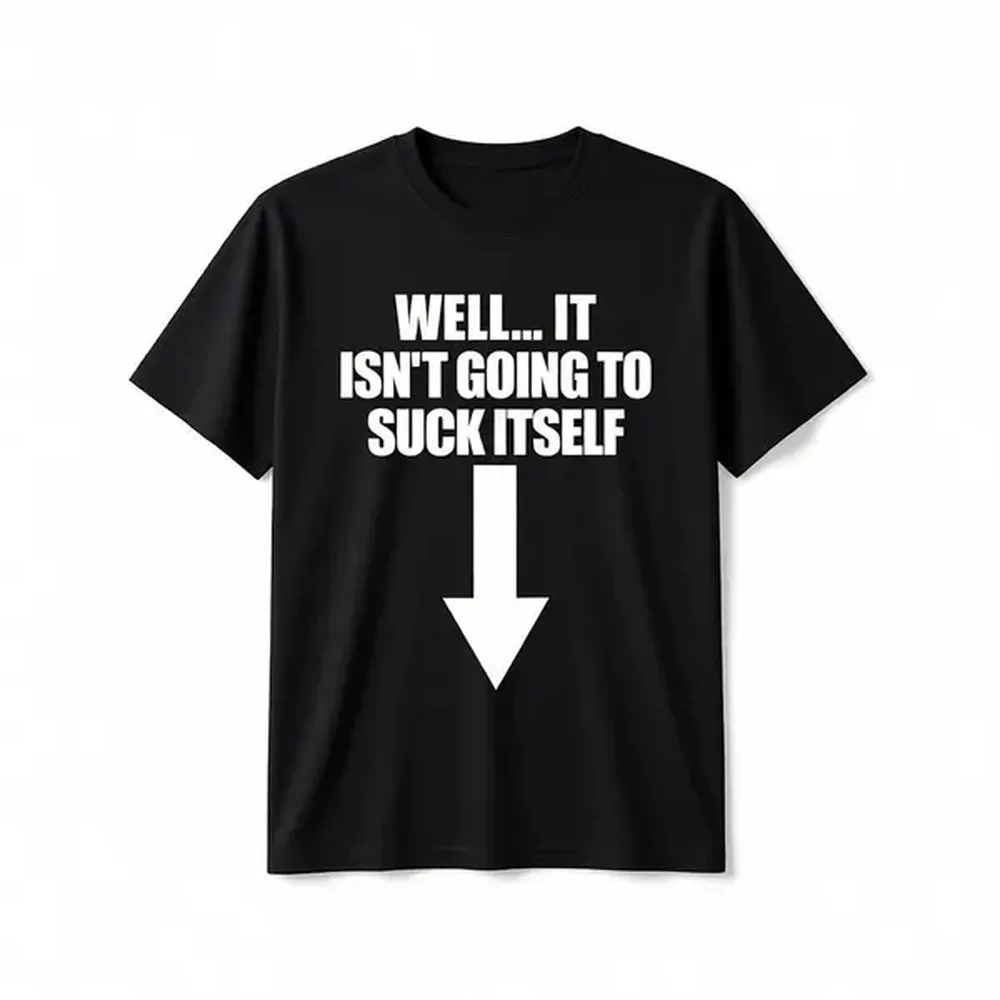 Men's Funny Graphic T-Shirt with 'Well It Isn't Going to Suck Itself' Humorous Text, 100% Cotton Casual Relaxed Fit Streetwear Top, Shortsleeve, Tee, Classic, Fashion Apparel, Graphic Print, Chic, Funny Quote, Cute