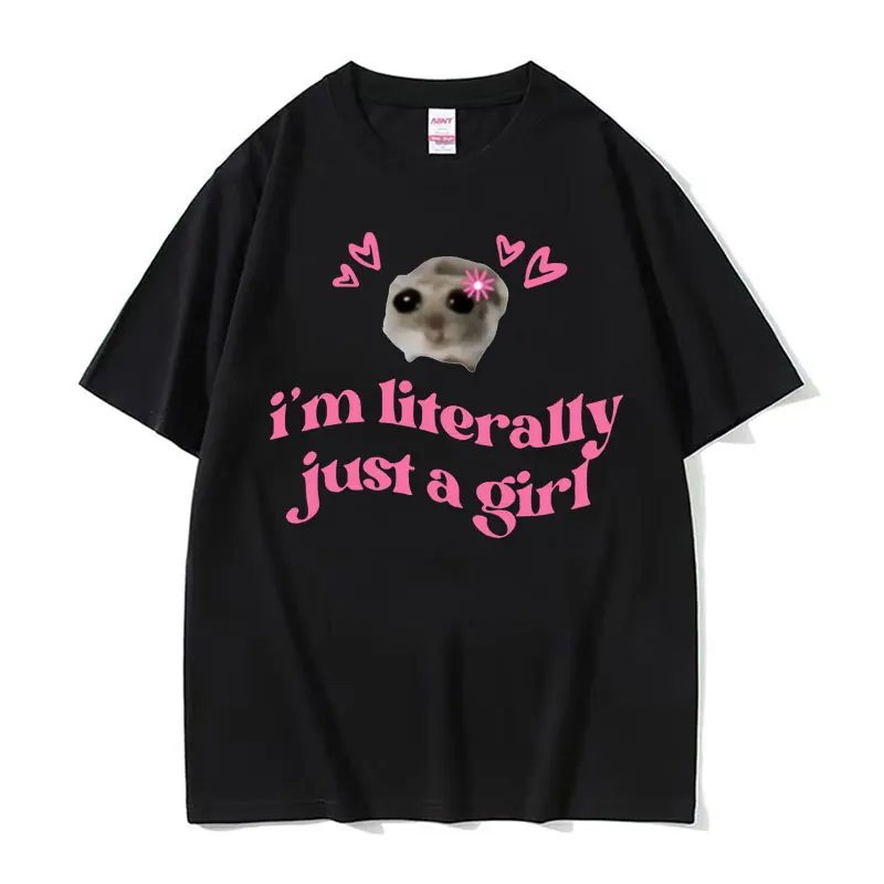 Cute Kawaii Sad Hamster Funny Meme T Shirts Im Literally Just A Girl Print T-shirt Men Women Fashion Casual Short Sleeve T Shirt