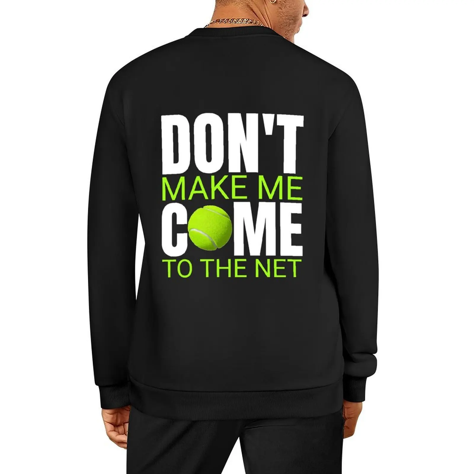 

Don't Make Me Come To The Net Funny Tennis Ball Gift Pullover winter clothes male clothes autumn blouse new sweatshirts