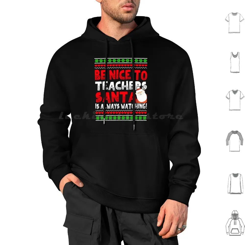 Be Nice To Teachers , Santa Is Always Watching Hoodie cotton Long Sleeve Teacher Christmas Nice Teachers Santa Always Watching