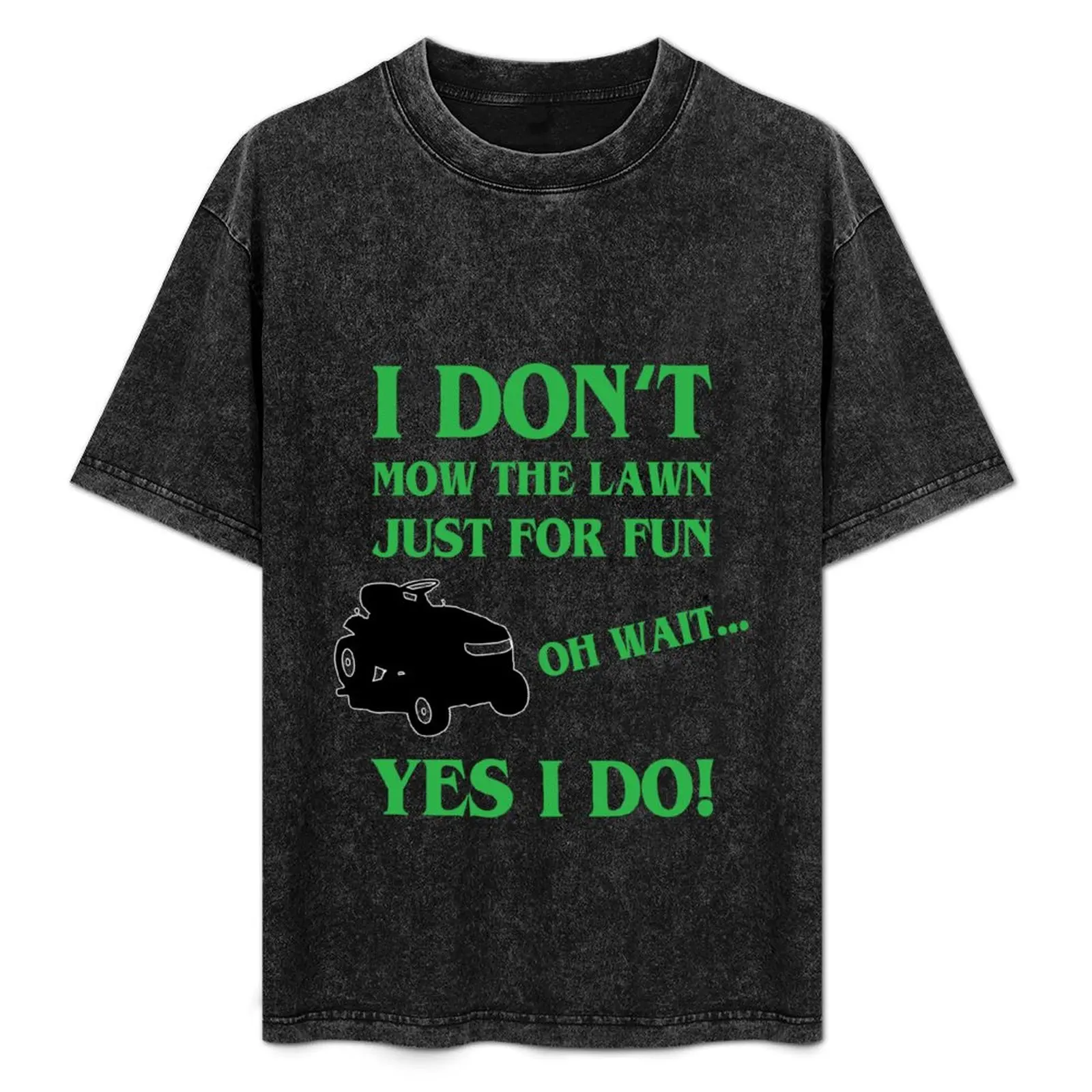 

I Don't Mow The Yard Just For Fun T-Shirt Basic Regular Fit Casual T-Shirt
