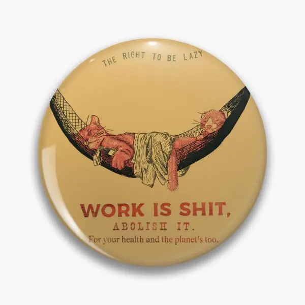 Work Is Sh T Abolish It  Soft Button Pin Hat Cartoon Women Funny Lover Clothes Metal Creative Jewelry Collar Cute Brooch Decor