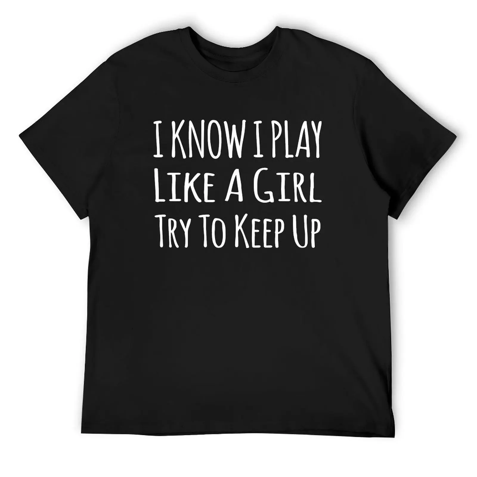 I Know I Play Like A Girl Try To Keep Up T-Shirt blacks tees men graphic t shirts