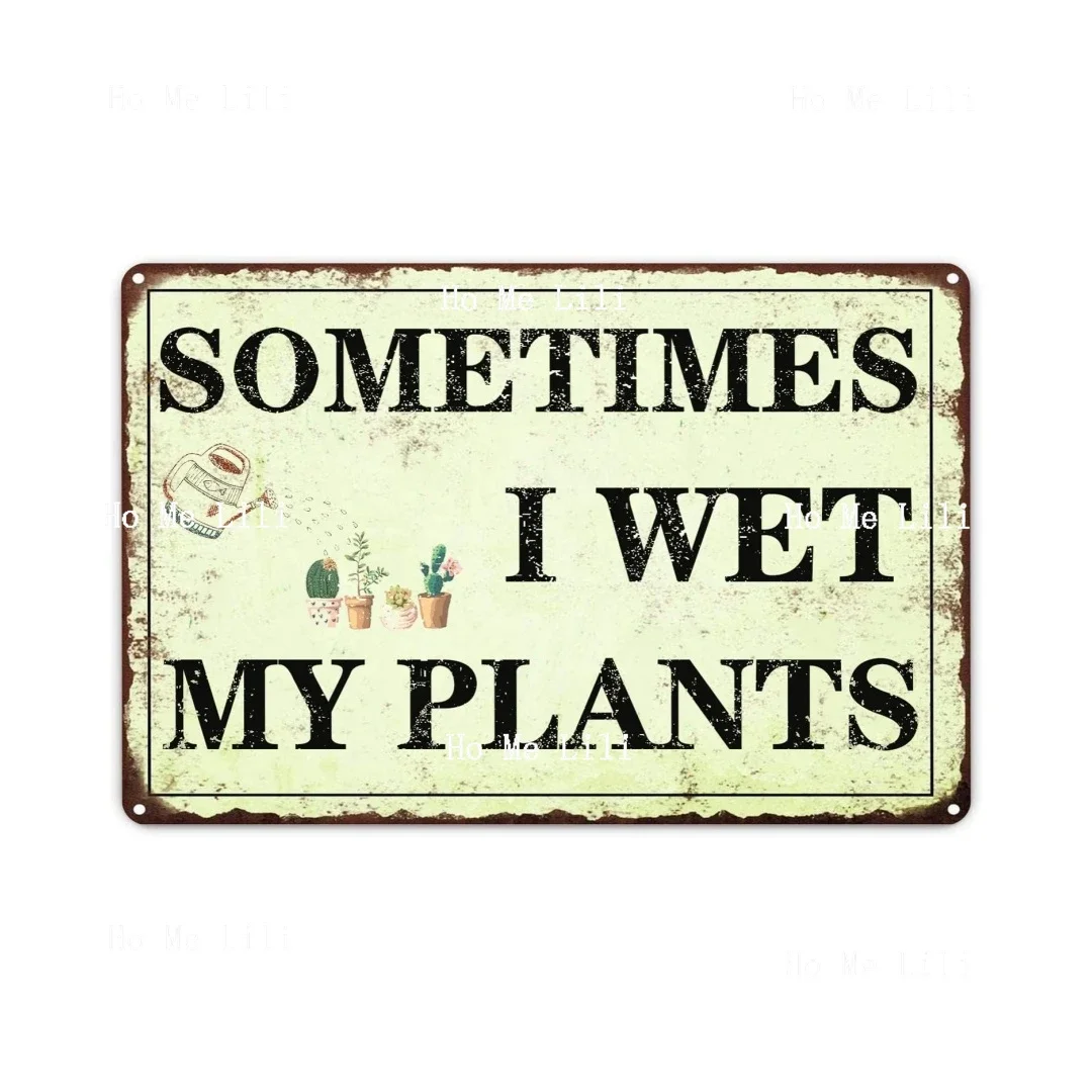 Funny Garden Decor Sometimes I Wet My Plants Metal Outside Gardening Sign Gifts For Plant Lover Country Farmhouse Wall Fence