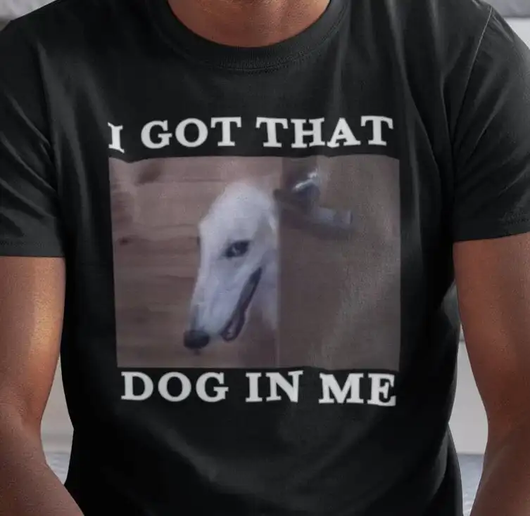 I Got That Dog In Me Long Nosed I'Ll Do It For You Dank Meme Quote T Shirt Out Of Pocket Humor Funny Saying Trendy