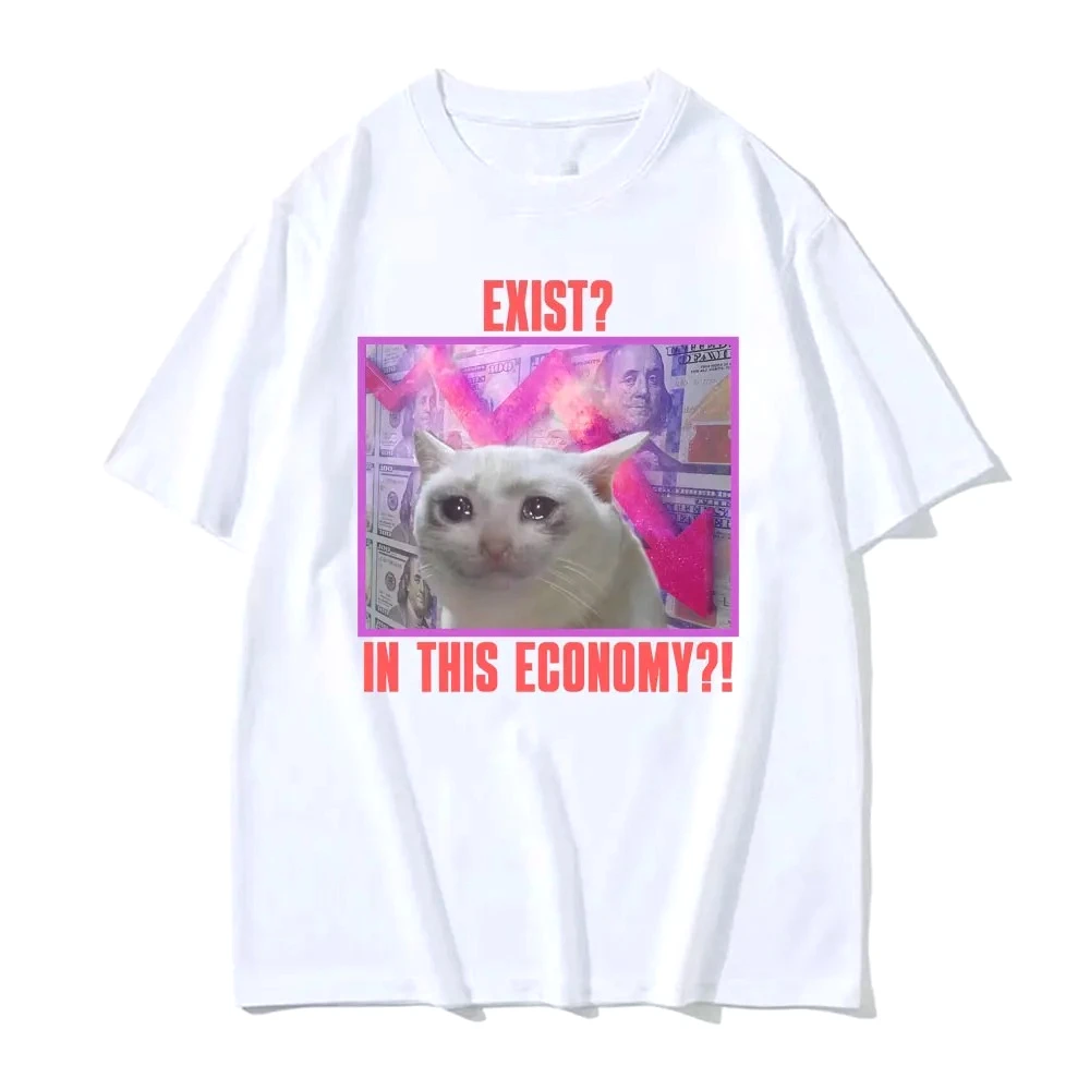 Exist? in This Economy?! Graphic T Shirt Funny Sad Cat Meme T-shirts Men Women Clothing High Quality Comfort Fashion Y2k Clothes