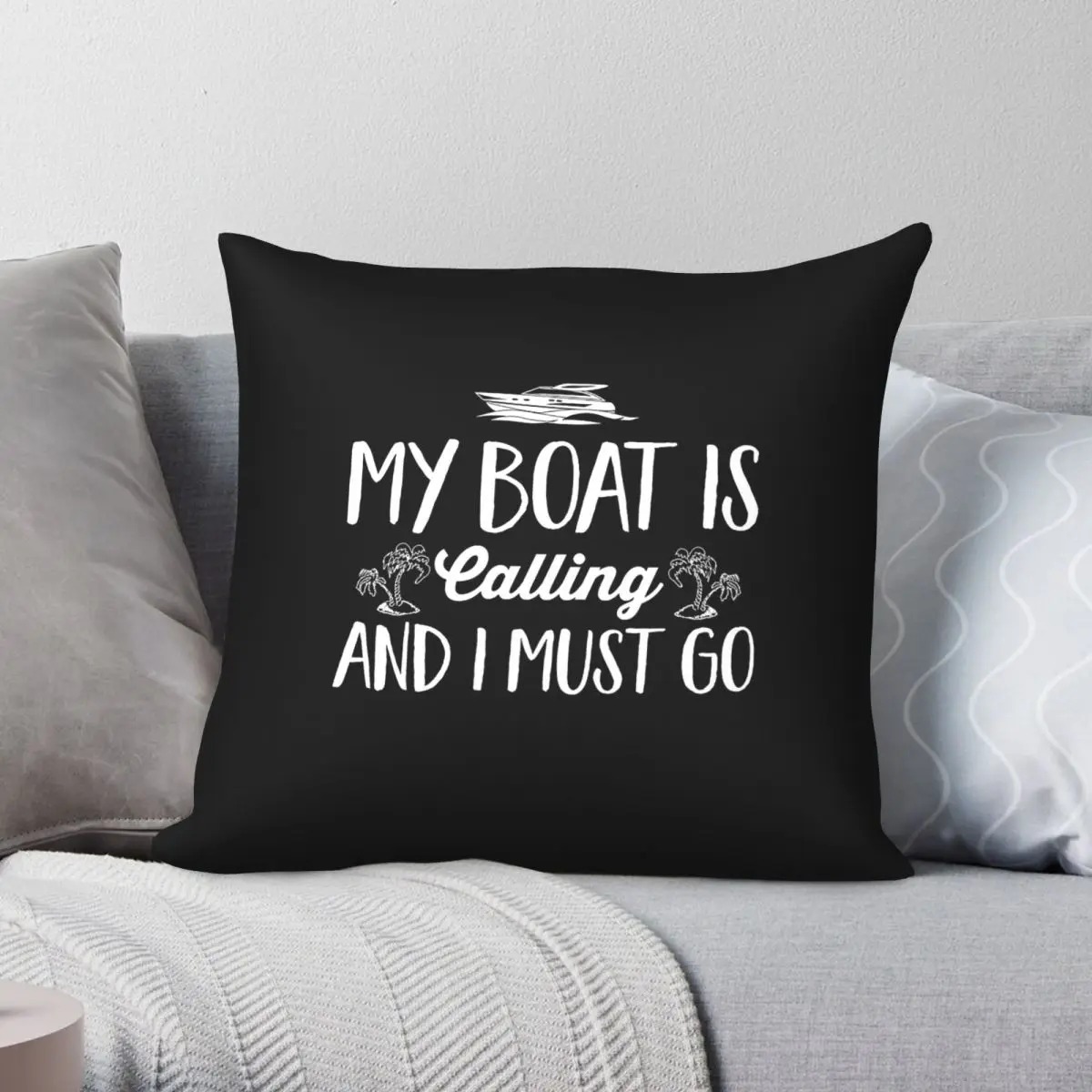 My Boat Is Calling And I Must Go Pillowcase Polyester Linen Velvet Creative Zip Decorative Pillow Case Sofa Seater Cushion Cover