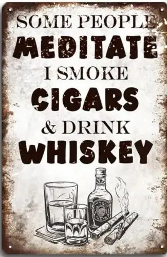 CIGAR  METAL TIN SIGN CIGAR BAR ART SOME MEDITATE I SMOKE CIGARS AND WHISKEY