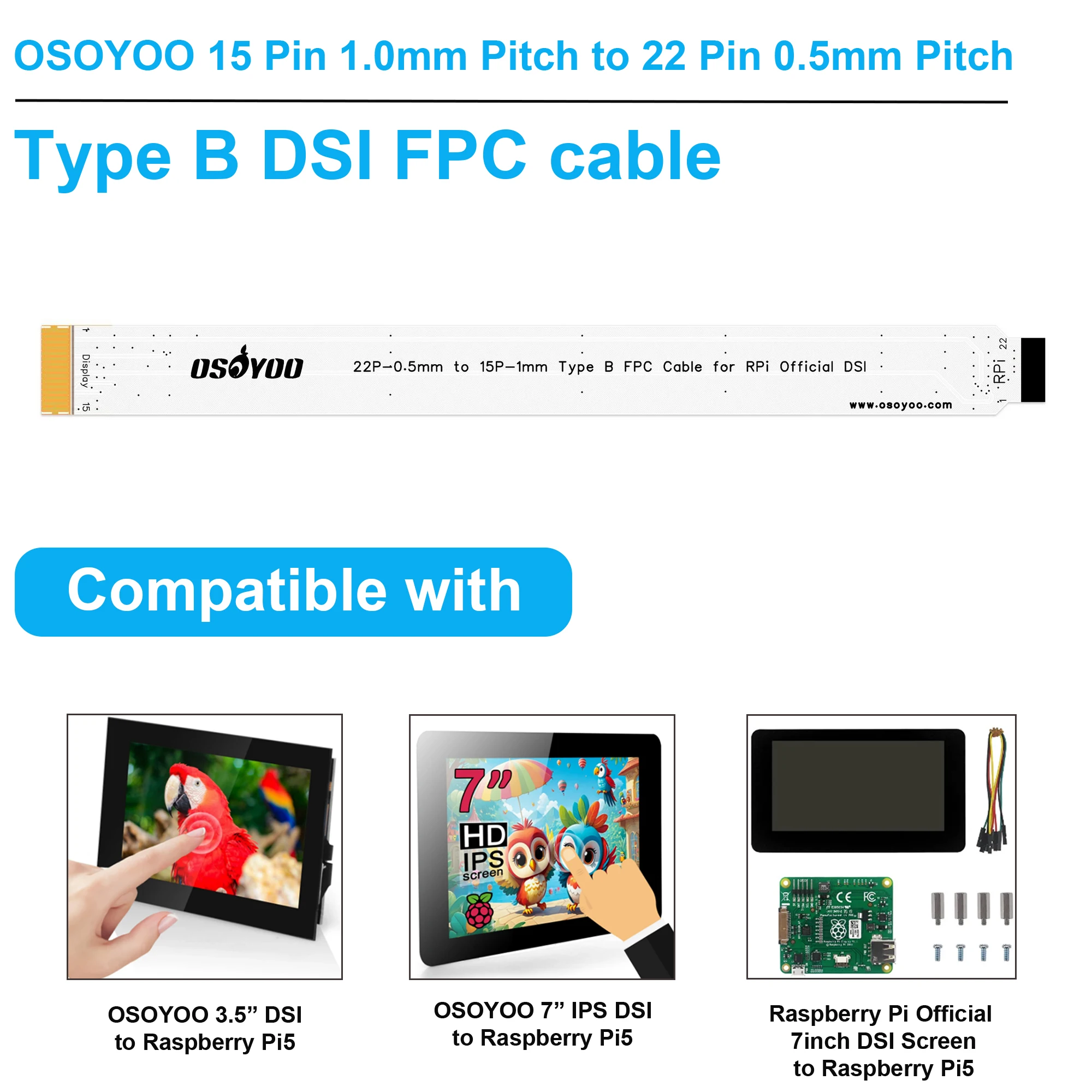 OSOYOO 15 Pin 1.0mm to 22 Pin 0.5mm Pitch FPC DSI Cable for Raspberry Pi Official/OSOYOO 7inch IPS DSI screen to Raspberry Pi 5