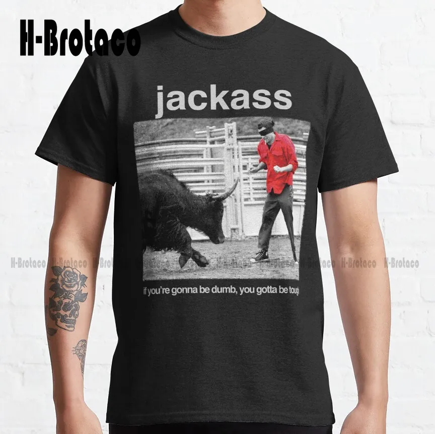 Jackass - If You'Re Gonna Be Dumb, You Gotta Be Tough Classic Johnny Knoxville Jackass T-Shirt T-Shirts For Women Xs-5Xl Unisex