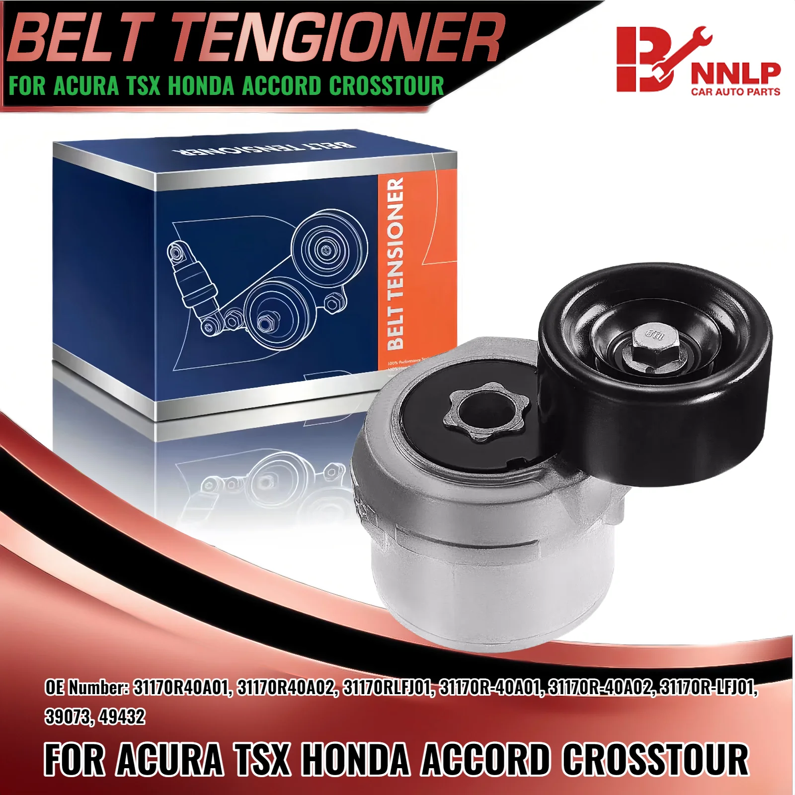

Drive Belt Tensioner Assembly for Honda Accord Crosstour Acura TSX 31170R40A02 31170R40A01 31170R40A02 31170RLFJ01 39073 49432