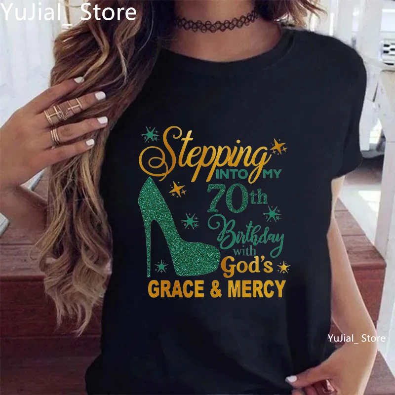 2025 Green Stepping Into My 70th Birthday With God'S Grace Mercy Printed T Shirt Women Sports Shoes Birthday Gift T-Shirt Female