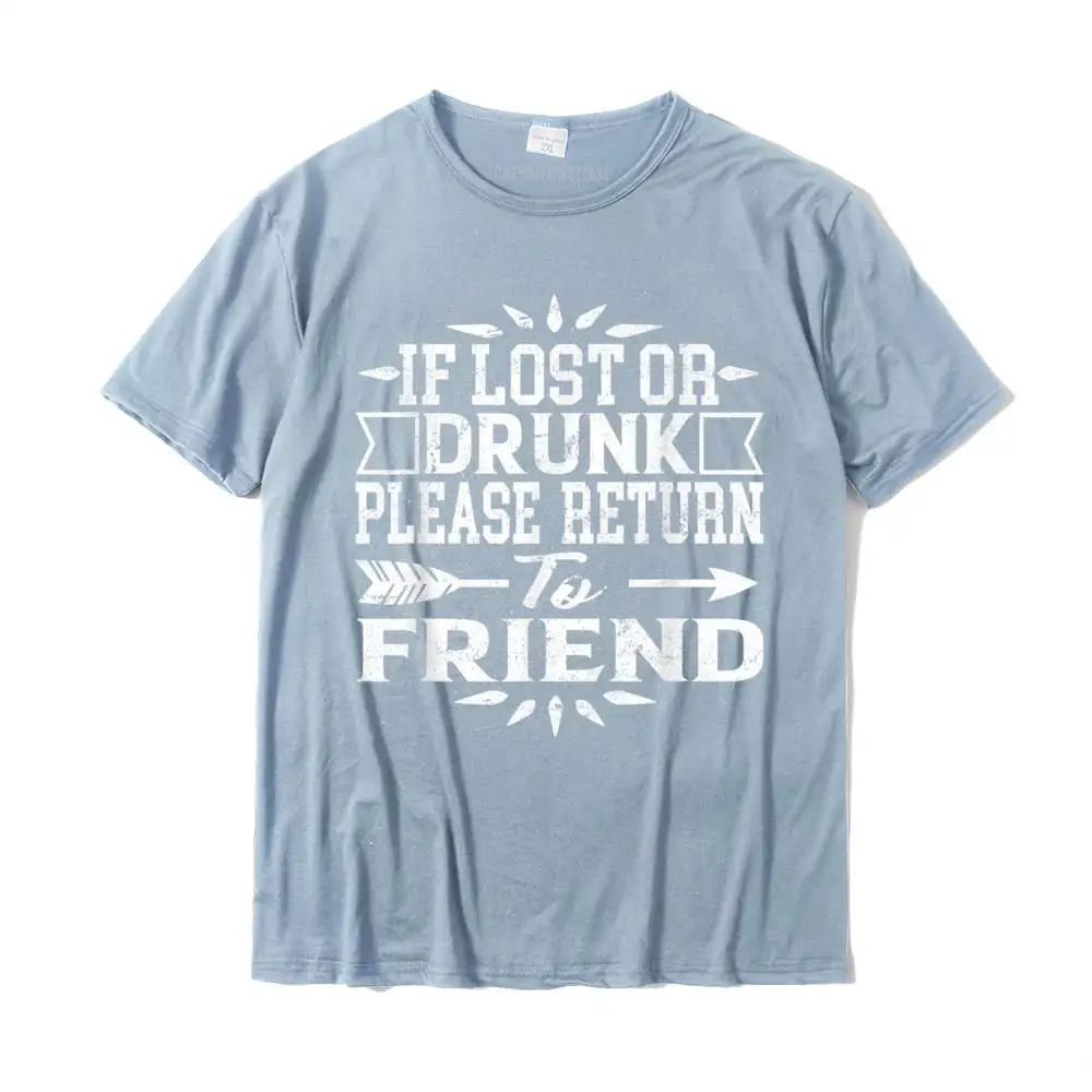 If Lost Or Drunk Please Return To My Friend Funny Gift T-Shirt Casual Tops Shirts For Adult Cotton Top T-Shirts Hip Hop Latest