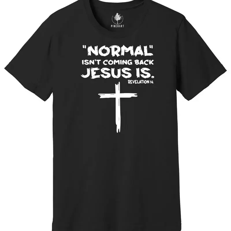 Normal Isn't Coming Back Jesus Is T Shirt Revelation 14