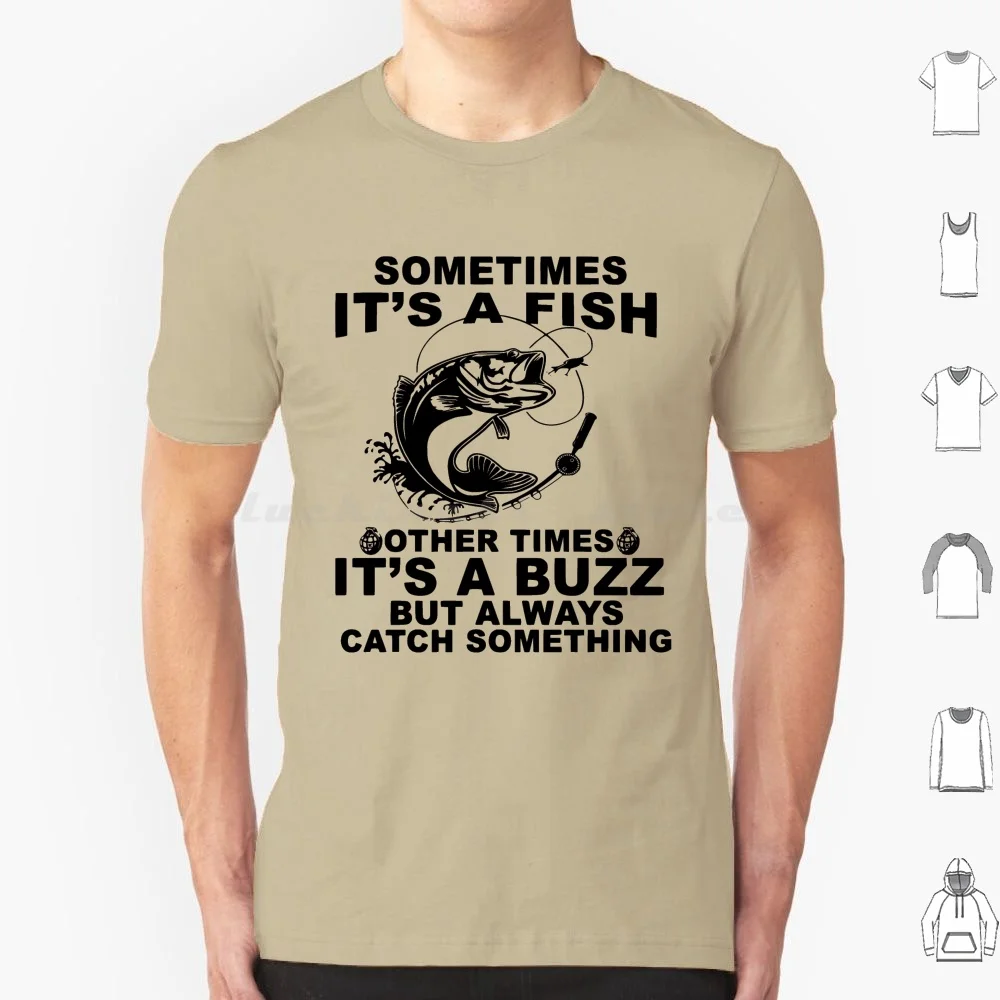 Sometimes It’S A Fish Other Times It’S A Buzz But Always Catch Something T Shirt Cotton Men Women Diy Print Fishing Is My Hobby