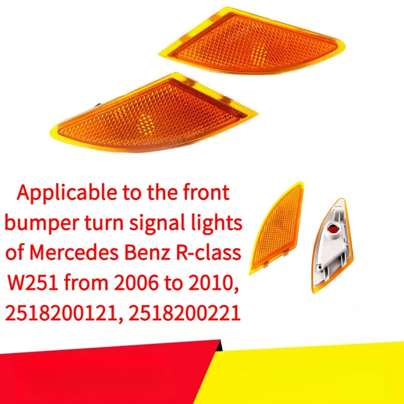

Applicable2006-2010Mercedes BenzRLevelW251Front bumper turn signal light2518200121 2518200221