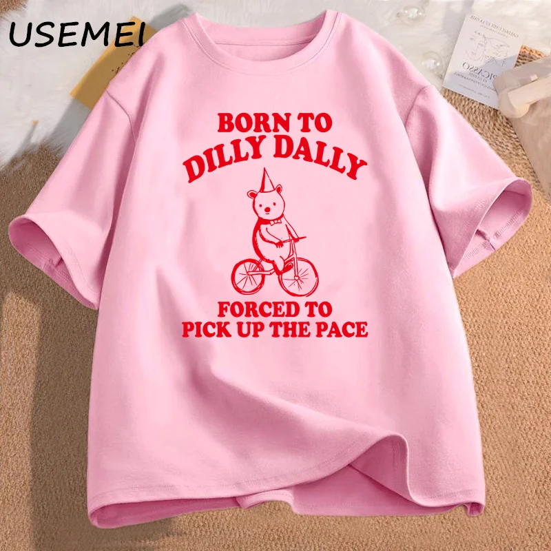 Born To Dilly Dally Forced To Pick Up The Pace T Shirt Funny Sarcastic Clothing Cotton Short Sleeve Graphic Tees Male Clothes