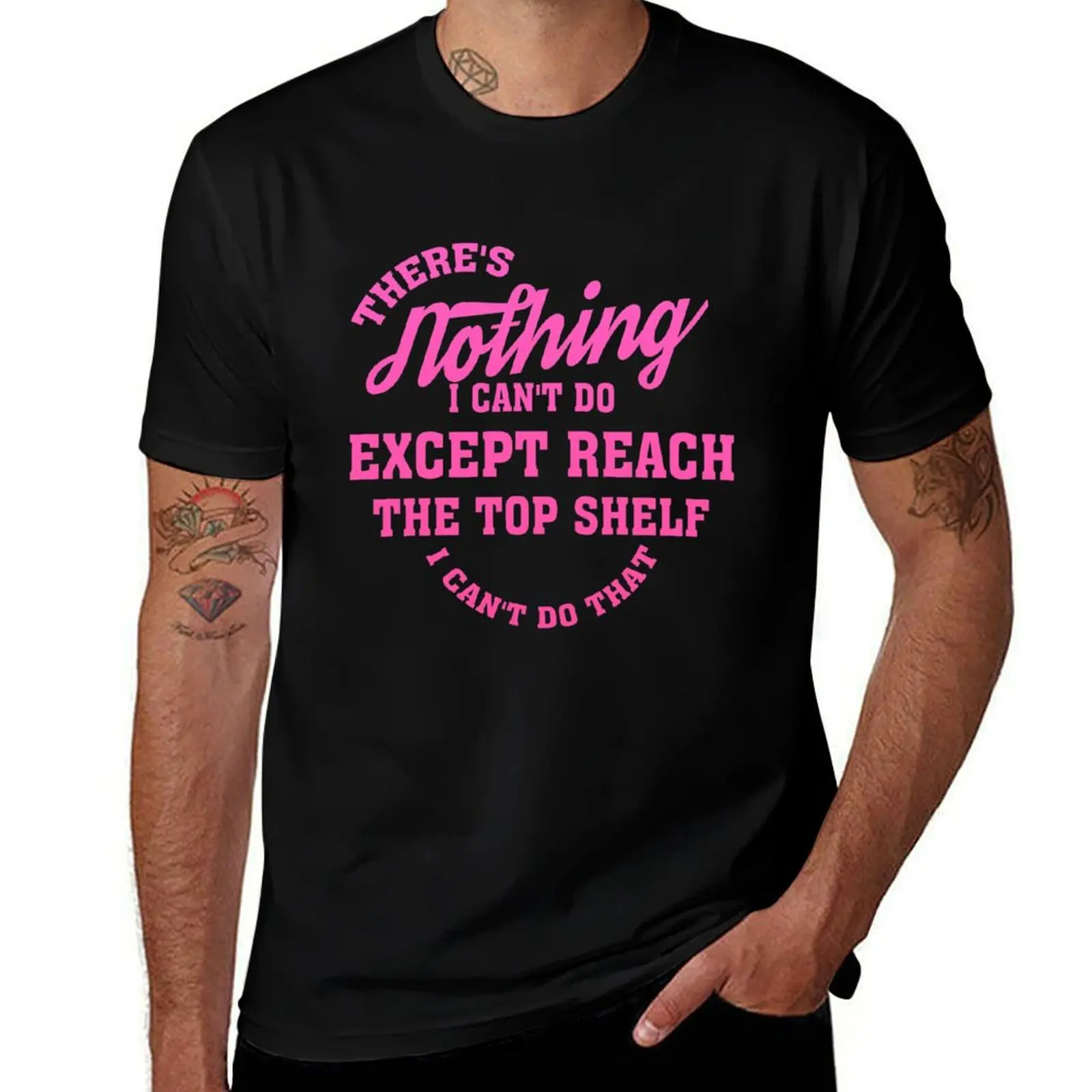 there's nothing i can't do except reach the top shelf i can't do that, funny short people Gifts T-Shirt