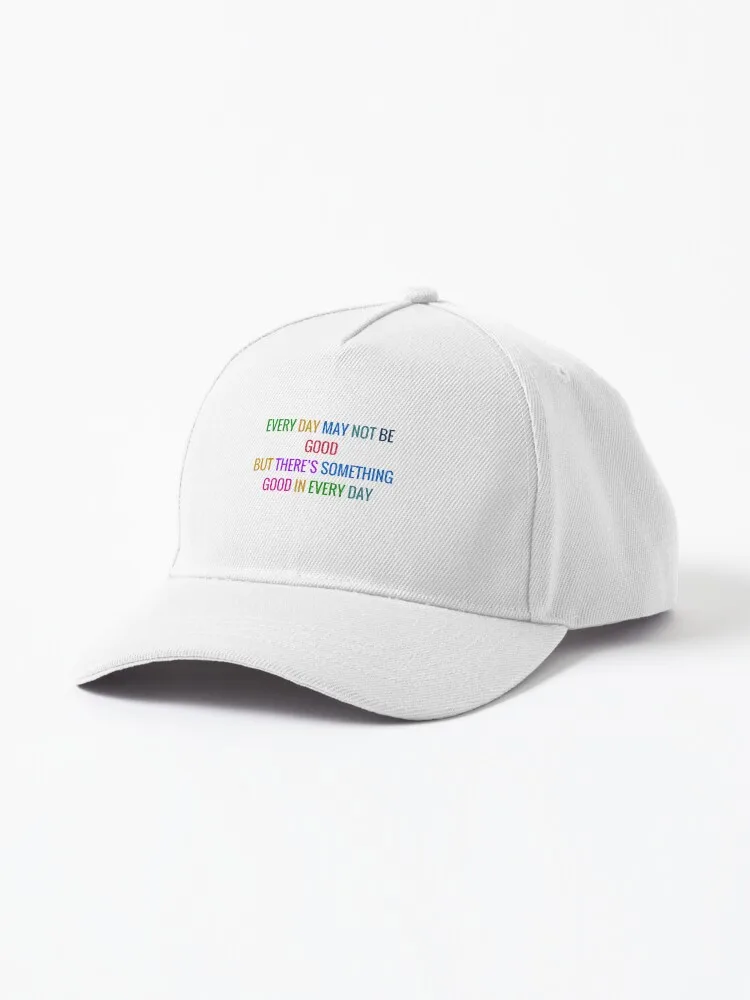 EVERY DAY MAY NOT BE GOOD BUT THERE IS SOMETHING GOOD IN EVERY DAY - Gratitude Quote In Colorful Letters Cap New Fashion Hat