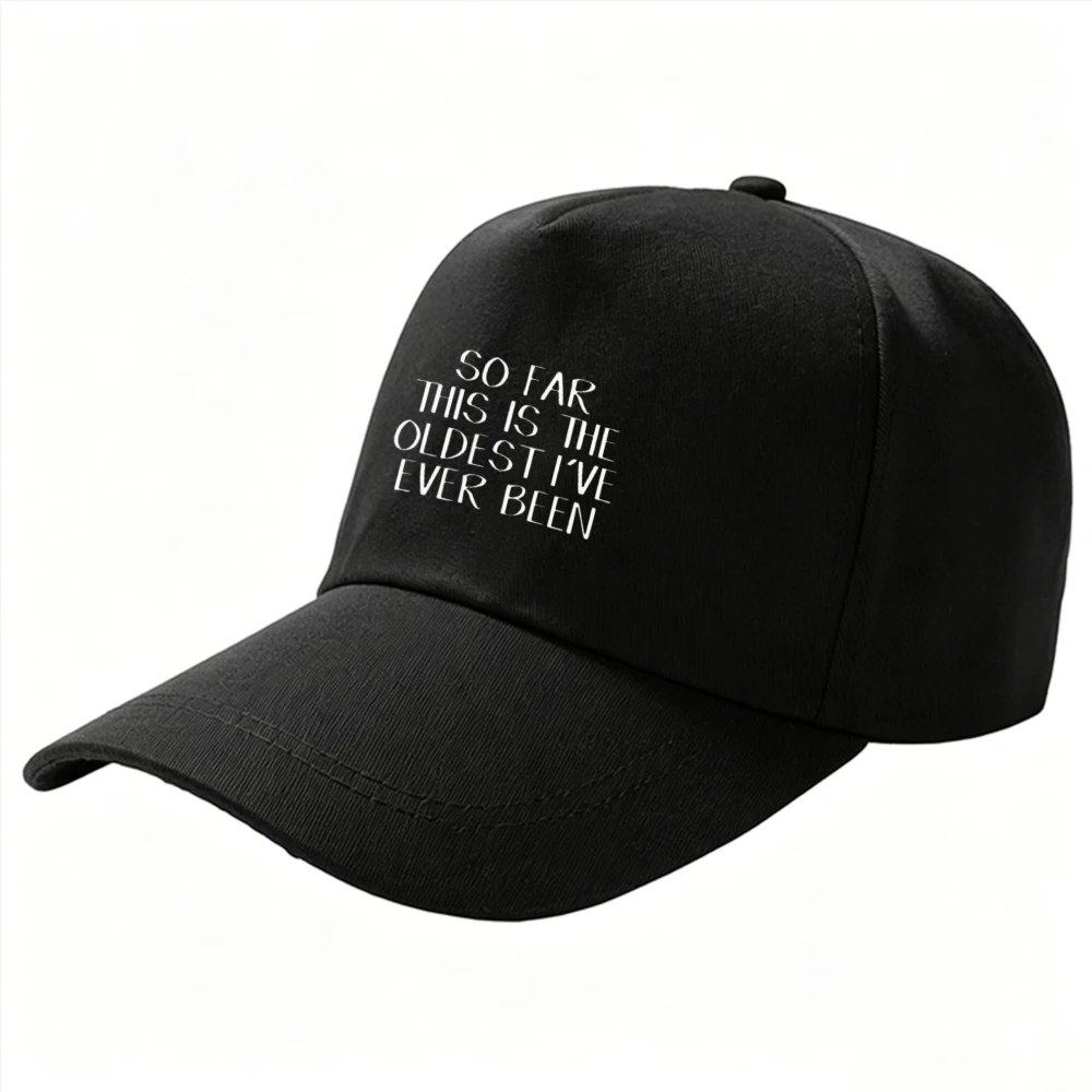 So Far This Is The Oldest I've Ever Been Funny Aging Slogan Baseball Cap Adjustable Cotton Dad Hat Birthday Gift Trucker Hat