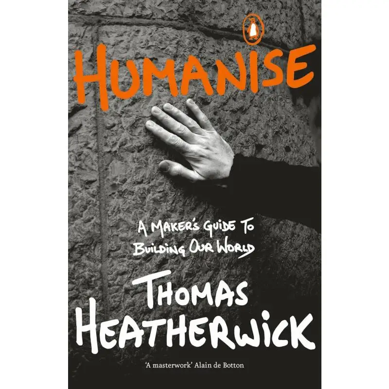 

Humanise A Makers Guide To Building Our World Thomas Heatherwick Penguin UK 9780241389799 Book