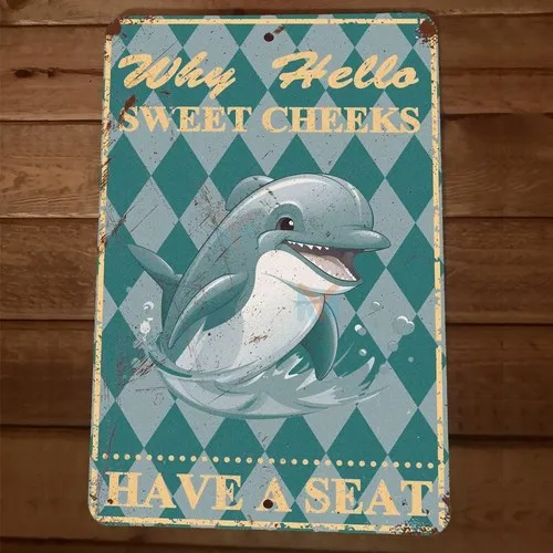 Well Hello There Sweet Cheeks Have a Dolphin  Metal Wall Animal Sign