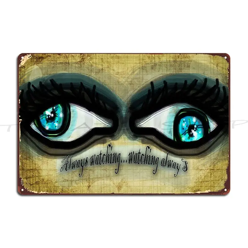 Always Watching Watching Always Metal Sign Wall Cave Cinema Decoration Tin Sign Poster
