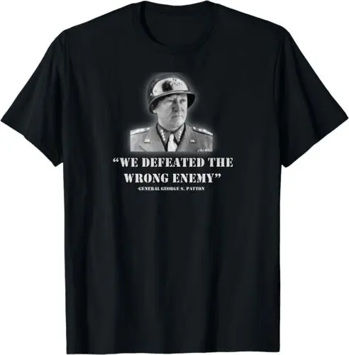  We Defeated The Wrong Enemy Quote General George S. Patton T-Shirt