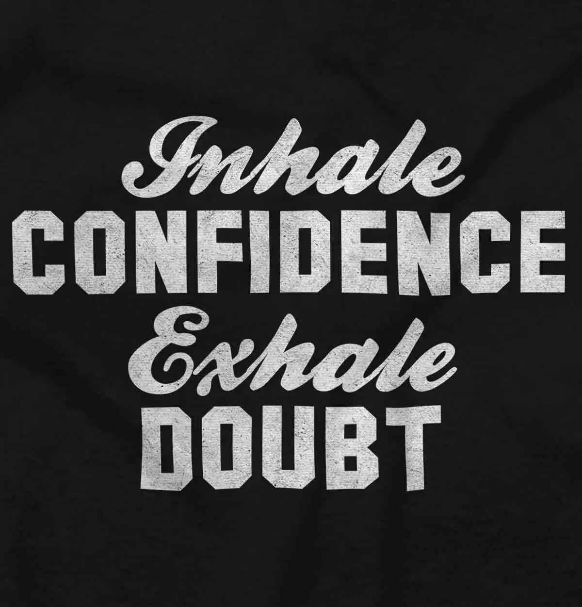 Inhale Confidence Exhale Doubt Womens Graphic T Shirt Tees