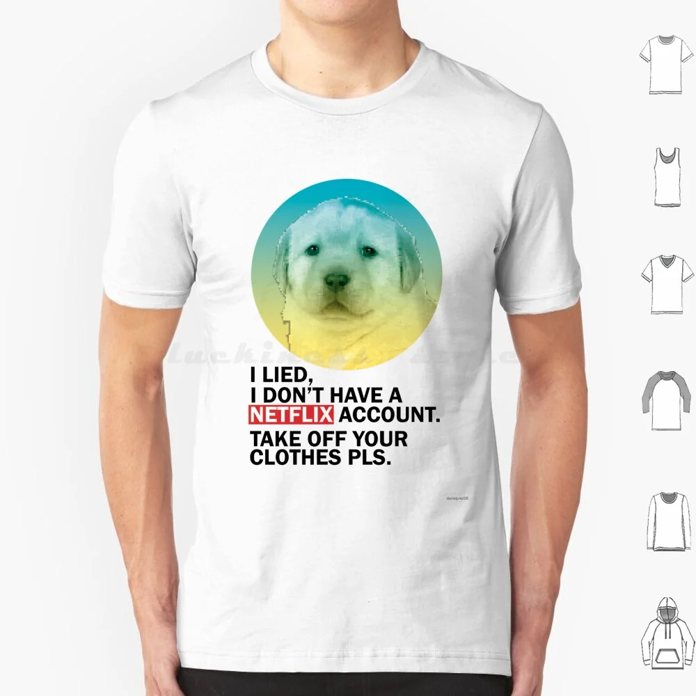 No Netflix T Shirt Big Size 100% Cotton Netflix Puppy Dog Take Off Your Meme Kpop Hbo Prime Video 8Gag 4Chan First Date Sex