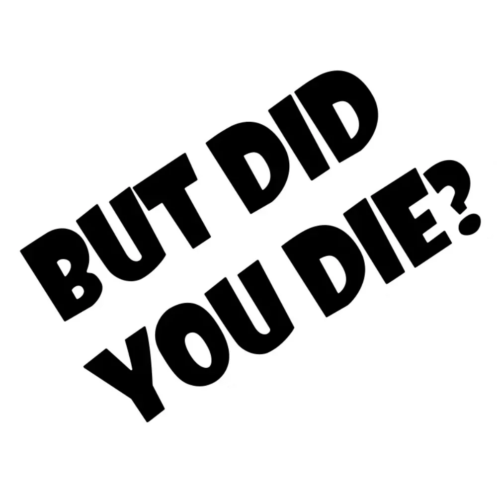 

Car Sticker BUT DID YOU DIE Text Sticker Decal Vinyl Sticker Auto Body Window Personalized Car Decor Accessories
