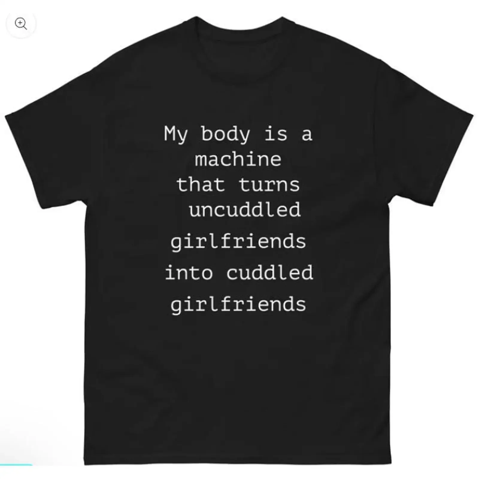 My Body Is A Machine That Turns Uncuddled Girlfriends Into Cuddled shirt vintage Washed Versatile Stylish Top For Everyday Wear