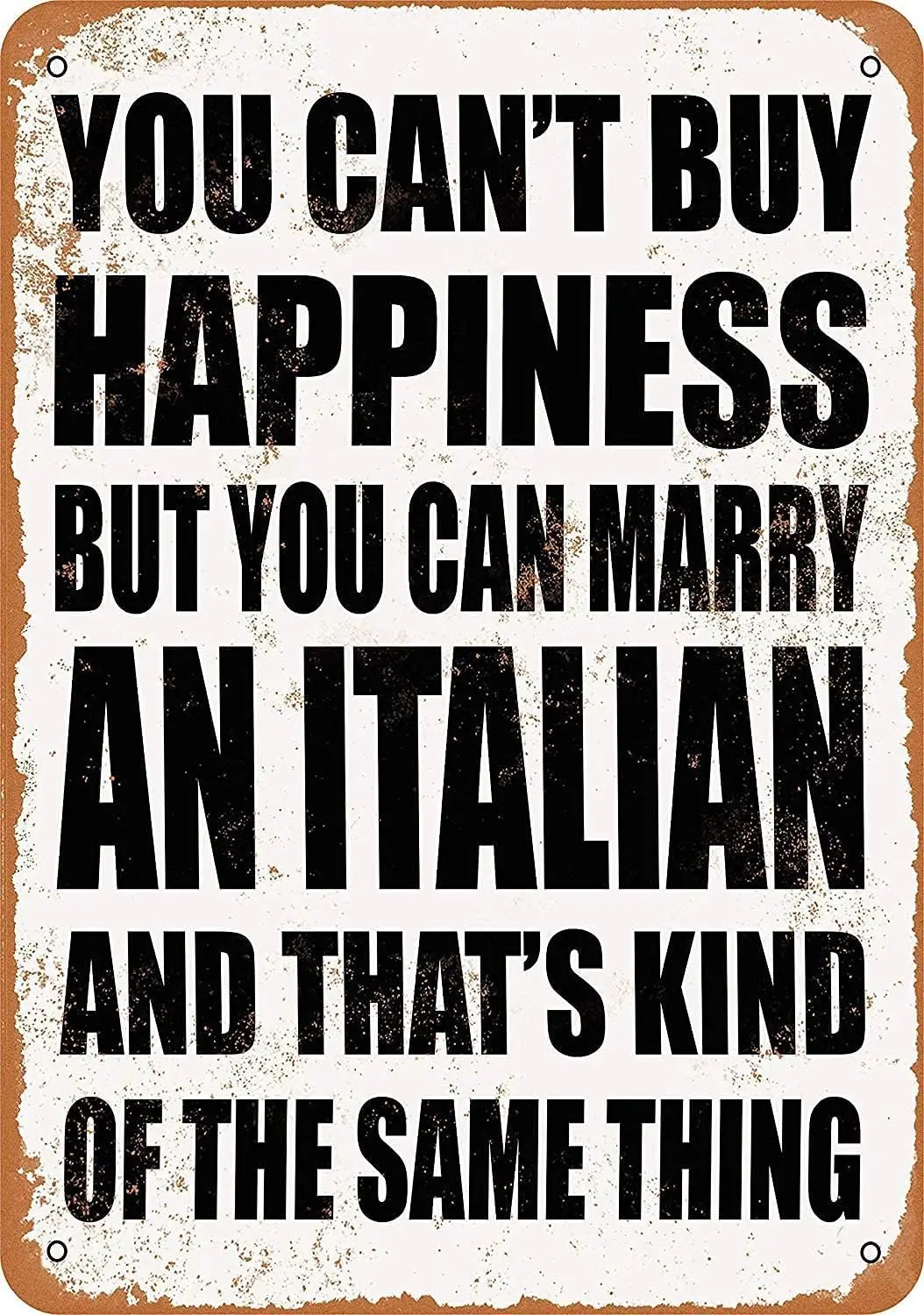 Y1,CN-Tin Sign You Can;t Buy Happiness But Can Marry A Italian, Metal Wall Signs Tin Plaques  Bar Kitchen Home Man Cave Bed
