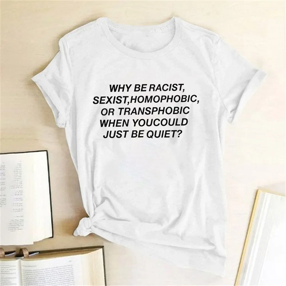 anime Why Be Racist Sexist Homophobic Transphobic When You Could Just  Quiet Print  men Tshirt Summer TShirt Lady Girl Tops Tees