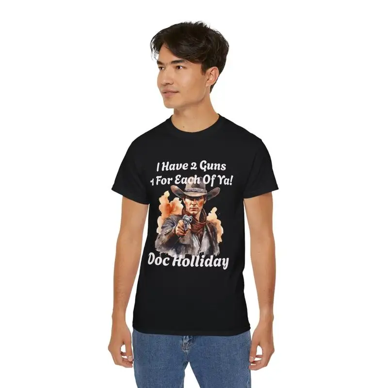 I Have Two Guns One For Each Of Ya Doc Holliday Tombstone old West T Shirt