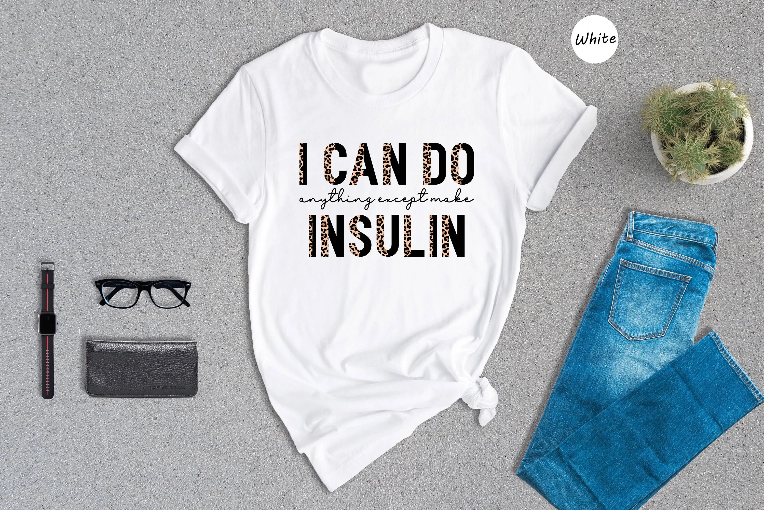 I Can Do Anything Except Make Insulin T Shirt Diabetes Awareness Diabetic SupporT For